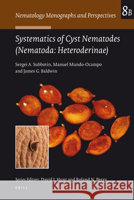 Systematics of Cyst Nematodes (Nematoda: Heteroderinae), Part B Sergei A. Subbotin, Manuel Mundo-Ocampo, James G. Baldwin 9789004164345