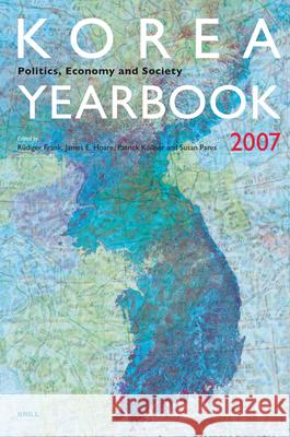 Korea Yearbook (2007): Politics, Economy and Society Rüdiger Frank, Jim Hoare, Patrick Köllner, Susan Pares 9789004164406 Brill
