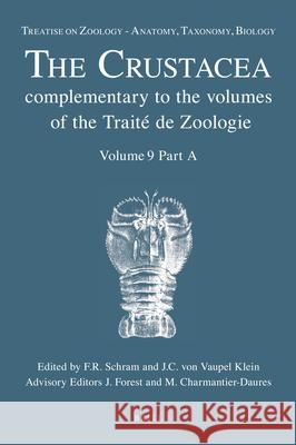 Treatise on Zoology - Anatomy, Taxonomy, Biology. The Crustacea, Volume 9 Part A: Eucarida: Euphausiacea, Amphionidacea, and Decapoda (partim) Frederick Schram, Carel Vaupel Klein, Mireille Charmantier-Daures, Jac Forest (†) 9789004164413 Brill