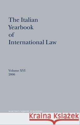 The Italian Yearbook of International Law, Volume 16 (2006) Benedetto Conforti Luigi Ferrar Francesco Francioni 9789004164468