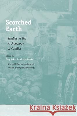 Scorched Earth: Studies in the Archaeology of Conflict Tony Pollard Iain Banks 9789004164482 Brill