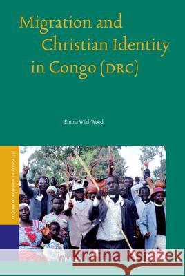 Migration and Christian Identity in Congo (Drc) E. Wild-Wood Emma Wild-Wood 9789004164642