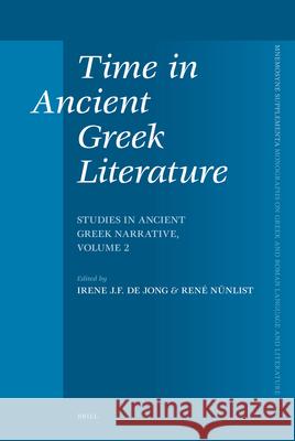 Time in Ancient Greek Literature: Studies in Ancient Greek Narrative, Volume 2 Irene J. F. De Jong Ren' Nnlist 9789004165069
