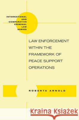 Law Enforcement Within the Framework of Peace Support Operations Roberta Arnold R. Arnold 9789004165106 Hotei Publishing