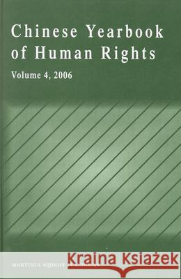 Chinese Yearbook of Human Rights, Volume 4 (2006) S. (Ed ). Shiyan B. Xiaoqing 9789004165168 Hotei Publishing