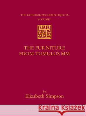 The Gordion Wooden Objects, Volume 1 the Furniture from Tumulus MM Simpson 9789004165397