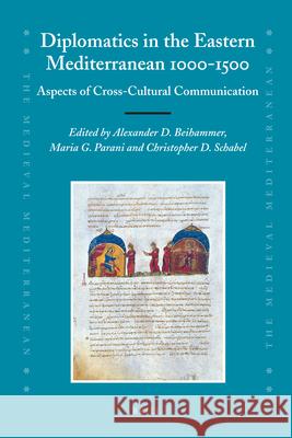 Diplomatics in the Eastern Mediterranean 1000-1500: Aspects of Cross-Cultural Communication Alexander D. Beihammer Maria G. Parani Christopher D. Schabel 9789004165472