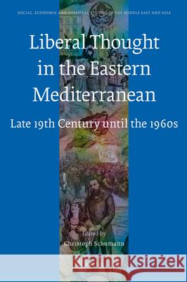 Liberal Thought in the Eastern Mediterranean: Late 19th Century Until the 1960s Cristoph Schumann 9789004165489 Brill Academic Publishers