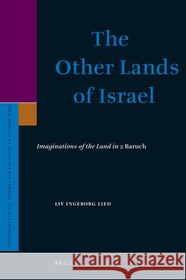 The Other Lands of Israel: Imaginations of the Land in 2 Baruch LIV Ingeborg Lied 9789004165564 Brill