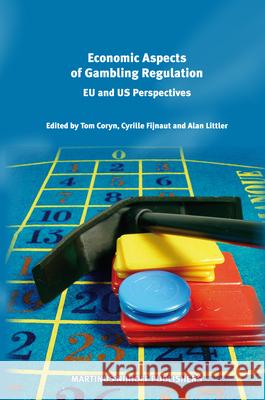 Economic Aspects of Gambling Regulation: Eu and Us Perspectives Tom Coryn Cyrille Fijnaut Alan Littler 9789004165595