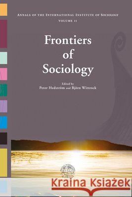 Frontiers of Sociology: The Annals of the International Institute of Sociology - Volume 11 Peter Hedstrm Bjorn Wittrock 9789004165694 Brill Academic Publishers