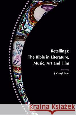Retellings -- The Bible in Literature, Music, Art and Film: Reprinted from Biblical Interpretation Volume 15,4-5 (ISBN 9789004165724) J. Cheryl Exum 9789004165724