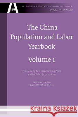 The China Population and Labor Yearbook, Volume 1: The Approaching Lewis Turning Point and Its Policy Implications Fang Cai, Yang Du 9789004165762 Brill