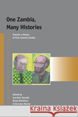 One Zambia, Many Histories: Towards a History of Post-colonial Zambia Giacomo Macola, Jan-Bart Gewald, Marja Hinfelaar 9789004165946