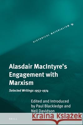 Alasdair Macintyre's Engagement with Marxism: Selected Writings 1953-1974 Paul Blackledge Neil Davidson 9789004166219