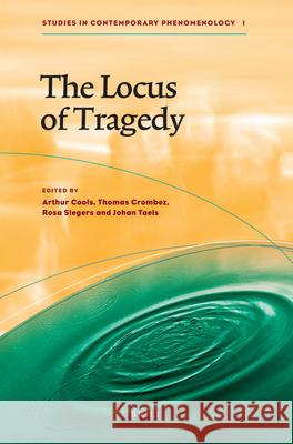 The Locus of Tragedy Arthur N. J. M. Cools Thomas K. M. Crombez Johan M. J. Taels 9789004166257 Brill Academic Publishers