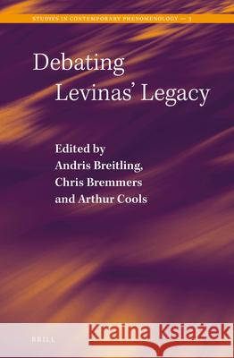 Debating Levinas' Legacy Andris Breitling Chris Bremmers Arthur Cools 9789004166264 Brill Academic Publishers