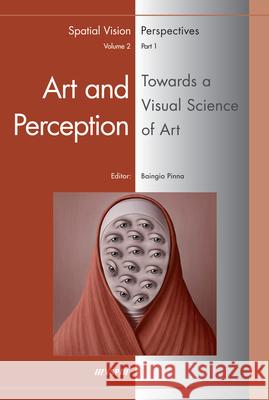 Art and Perception. Towards a Visual Science of Art, Part 1 Baingio Pinna 9789004166295 VSP Books