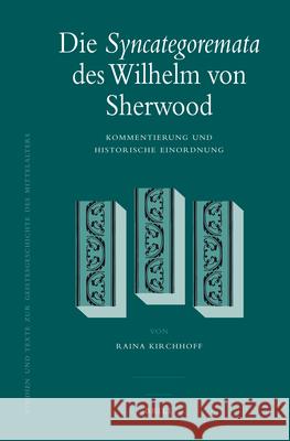 Die Syncategoremata Des Wilhelm Von Sherwood: Kommentierung Und Historische Einordnung Raina Kirchhoff 9789004166332 Brill