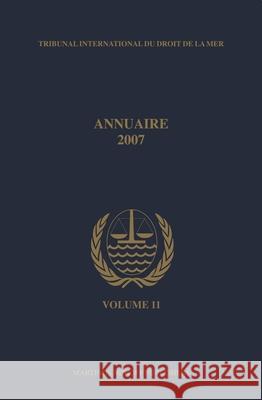 Annuaire Tribunal International Du Droit de la Mer, Volume 11 (2007)  9789004166349 Hotei Publishing