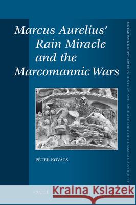 Marcus Aurelius' Rain Miracle and the Marcomannic Wars Peter Kovcs Peter Kovacs 9789004166394