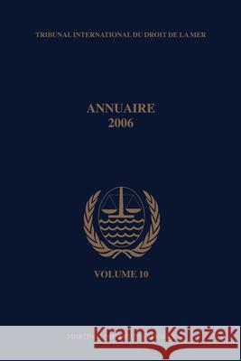 Annuaire Tribunal International Du Droit de la Mer, Volume 10 (2006) Brill   9789004166493 Brill