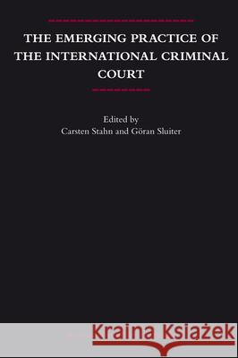 The Emerging Practice of the International Criminal Court Carsten Stahn Goran Sluiter 9789004166554 Brill Academic Publishers