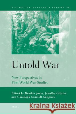 Untold War: New Perspectives in First World War Studies International Society for First World Wa Heather Jones Jennifer O'Brien 9789004166592 Brill Academic Publishers