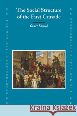 The Social Structure of the First Crusade Conor Kostick 9789004166653