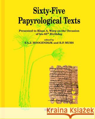 Sixty-Five Papyrological Texts: Presented to Klaas A. Worp on the Occasion of His 65th Birthday F. a. J. Hoogendijk B. P. Muhs 9789004166882