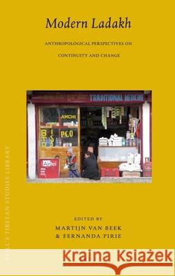 Modern Ladakh: Anthropological Perspectives on Continuity and Change Martijn van Beek, Fernanda Pirie 9789004167131 Brill