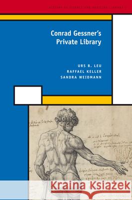 Conrad Gessner's Private Library Urs Leu, Raffael Keller, Sandra Weidmann 9789004167230 Brill