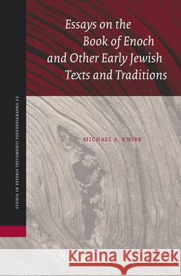 Essays on the Book of Enoch and Other Early Jewish Texts and Traditions Michael A. Knibb 9789004167254 Brill Academic Publishers