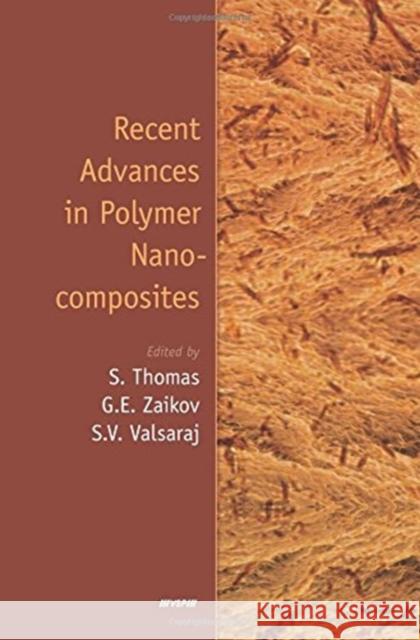 Recent Advances in Polymer Nanocomposites S. Thomas Gennadifi Efremovich Zaikov S. V. Valsaraj 9789004167261