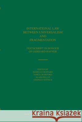 International Law Between Universalism and Fragmentation: Festschrift in Honour of Gerhard Hafner Isabelle Buffard James Crawford Alain Pellet 9789004167278