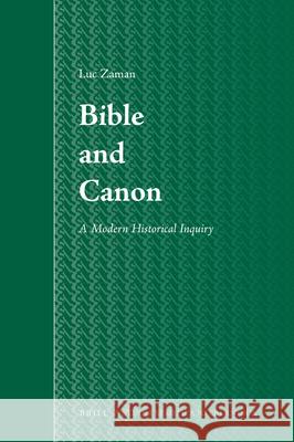 Bible and Canon: A Modern Historical Inquiry Luc Zaman 9789004167438 Brill