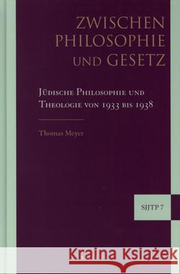 Zwischen Philosophie Und Gesetz: Jüdische Philosophie Und Theologie Von 1933 Bis 1938 Meyer 9789004167612