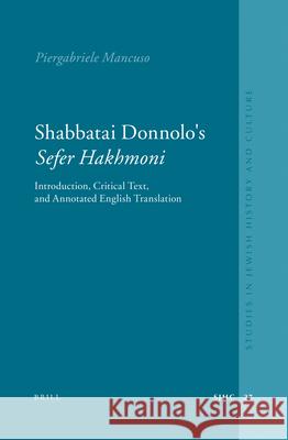 Shabbatai Donnolo's Sefer Ḥakhmoni: Introduction, Critical Text, and Annotated English Translation Mancuso, Piergabriele 9789004167629 Brill Academic Publishers