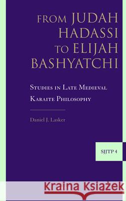 From Judah Hadassi to Elijah Bashyatchi: Studies in Late Medieval Karaite Philosophy Daniel Lasker 9789004167933 Brill Academic Publishers