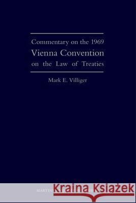 Commentary on the 1969 Vienna Convention on the Law of Treaties Mark Villiger 9789004168046 Brill Academic Publishers