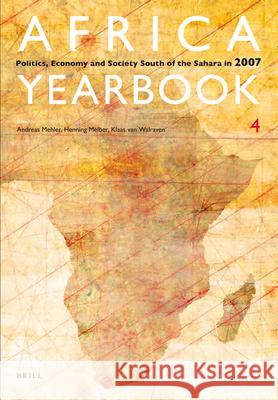 Africa Yearbook Volume 4: Politics, Economy and Society South of the Sahara in 2007 Klaas van Walraven, Henning Melber, Andreas Mehler 9789004168053