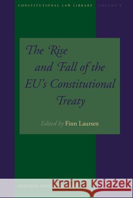 The Rise and Fall of the Eu's Constitutional Treaty Finn Laursen 9789004168060 0