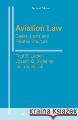 Aviation Law: Cases, Laws and Related Sources: Second Edition Larsen 9789004168107 Martinus Nijhoff Publishers