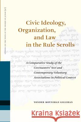 Civic Ideology, Organization, and Law in the Rule Scrolls: A Comparative Study of the Covenanters' Sect and Contemporary Voluntary Associations in Pol Yonder M. Gillihan 9789004168121 Brill Academic Publishers