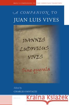 A Companion to Juan Luis Vives Charles Fantazzi 9789004168541