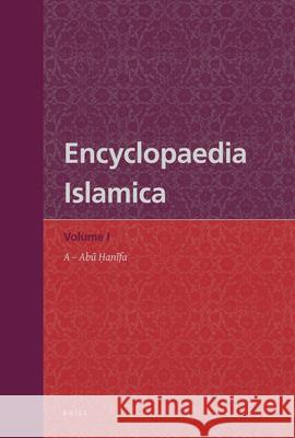 Encyclopaedia Islamica Volume 1: A - Abū Ḥanīfa Daftary 9789004168602 Brill