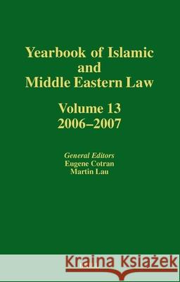 Yearbook of Islamic and Middle Eastern Law, Volume 13 (2006-2007) Eugene Cotran, Martin Lau 9789004168626