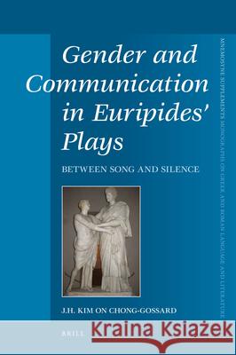 Gender and Communication in Euripides' Plays: Between Song and Silence J. H. K. O. Chong-Gossard 9789004168800
