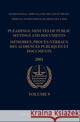 Pleadings, Minutes of Public Sittings and Documents / Mémoires, Procès-Verbaux Des Audiences Publiques Et Documents, Volume 9 (2001) International Tribunal for the Law of Th 9789004168930