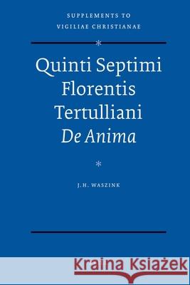 Quinti Septimi Florentis Tertulliani de Anima Tertullian                               J. H. Waszink E. P. Meijering 9789004169043 Brill Academic Publishers